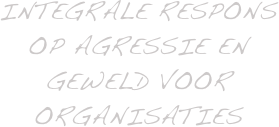 Integrale Respons op agressie en geweld voor organisaties